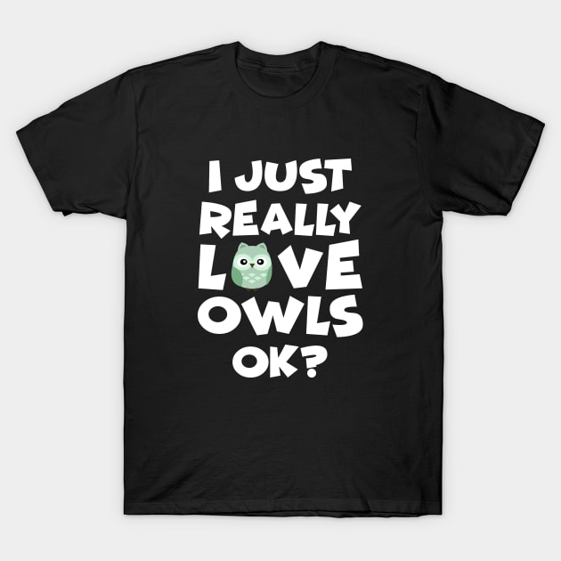 I just really love owls T-Shirt by teesumi